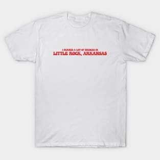 I burned a lot of bridges in Little Rock, Arkansas T-Shirt